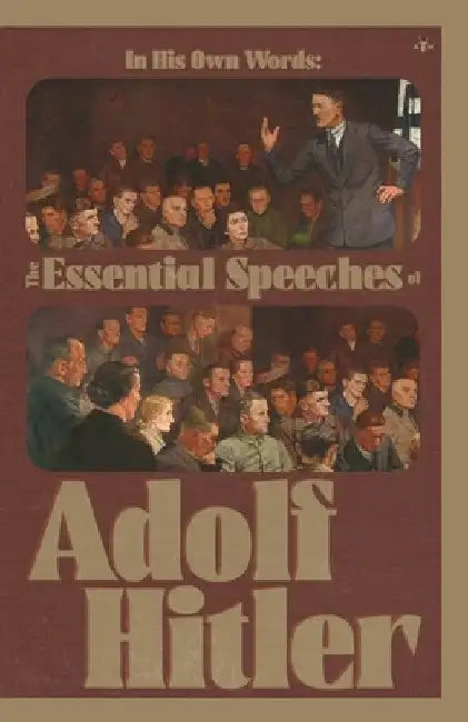 In His Own Words: The Essential Speeches of Adolf Hitler by Adolf Hitler