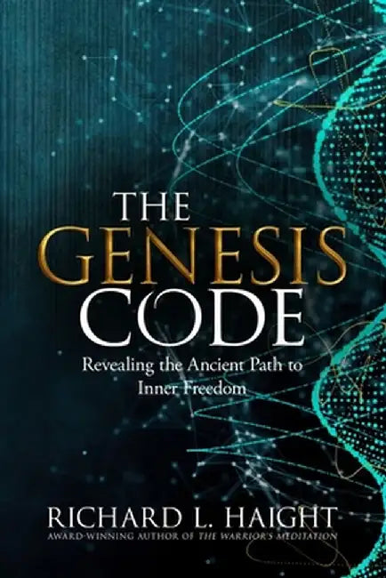 The Genesis Code: Revealing the Ancient Path to Inner Freedom by Richard L. Haight