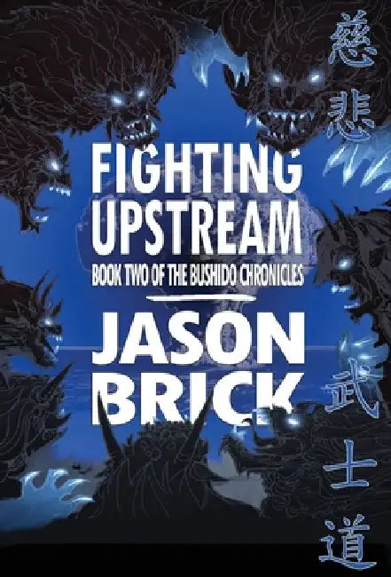 Fighting Upstream: Book Two of The Bushido Chronicles by Jason Brick