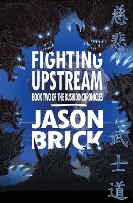 Fighting Upstream: Book Two of The Bushido Chronicles by Jason Brick
