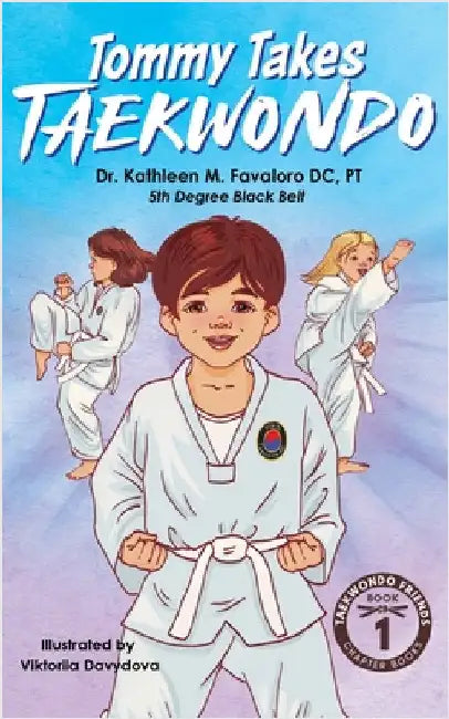 Tommy Takes Taekwondo: A Children's Early Chapter Book About Building Self-Confidence Through Martial Arts by Favaloro, DC Pt