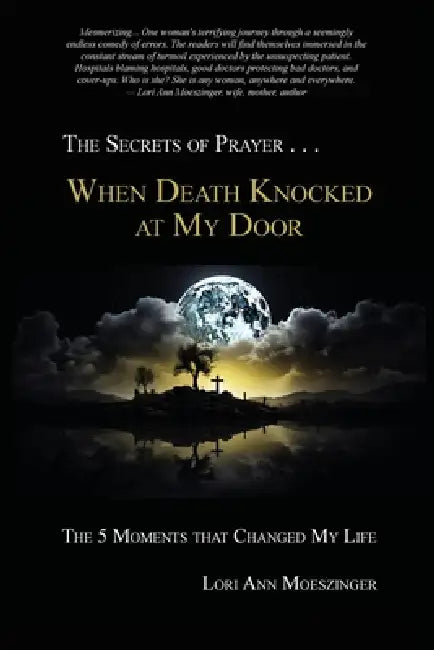 When Death Knocked at My Door: The 5 Moments That Changed My Life by Lori Ann Moeszinger