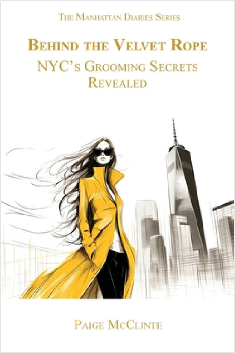 Behind the Velvet Rope: NYC's Grooming Secrets Revealed by Paige McClinte, L. A. Moeszinger
