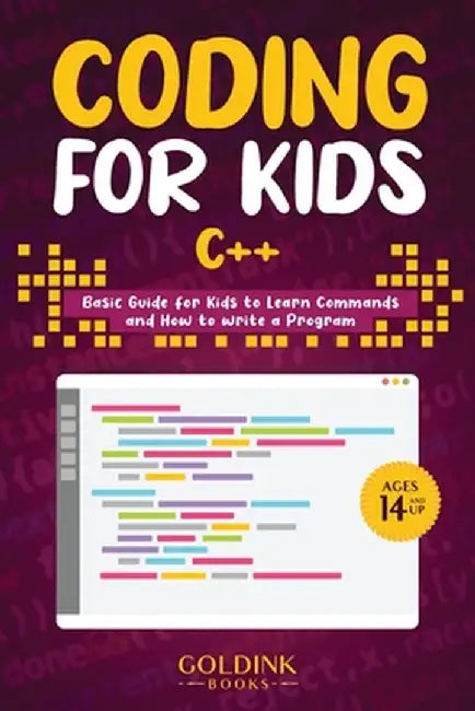 Coding for Kids C++: Basic Guide for Kids to Learn Commands and How to Write a Program by Goldink Books