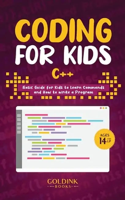 Coding for Kids C++: Basic Guide for Kids to Learn Commands and How to Write a Program by Goldink Books