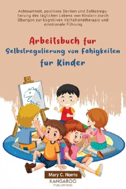 Arbeitsbuch für Selbstregulierung von Fähigkeiten für Kinder: Achtsamkeit, positives Denken und Selbstregulierung des täglichen Lebens von Kindern dur by Mary C. Norris
