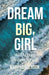 Dream Big, Girl by Mary Henderson