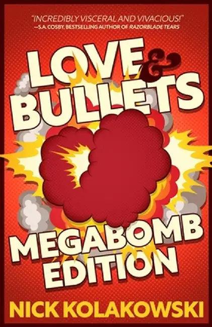 Love & Bullets: Megabomb Edition by Nick Kolakowski