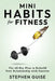 Mini Habits for Fitness: The 60-Day Plan to Rebuild Your Relationship with Exercise by Stephen Guise