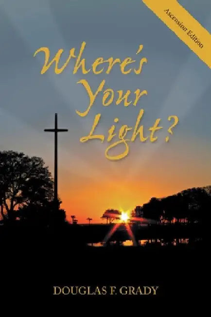 Where's Your Light? by Douglas F. Grady