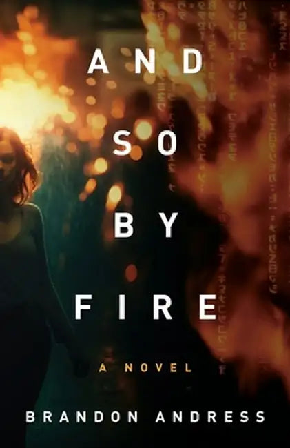 And So By Fire by Brandon Andress