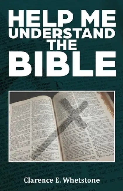 Help Me Understand the Bible by Clarence E. Whetstone