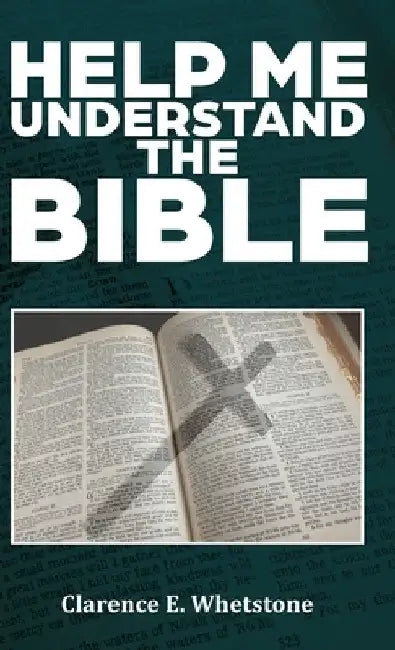 Help Me Understand the Bible by Clarence E. Whetstone