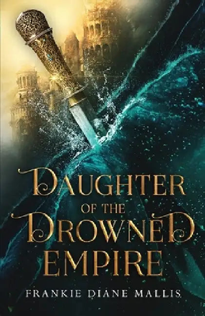 Daughter of the Drowned Empire by Frankie Diane Mallis