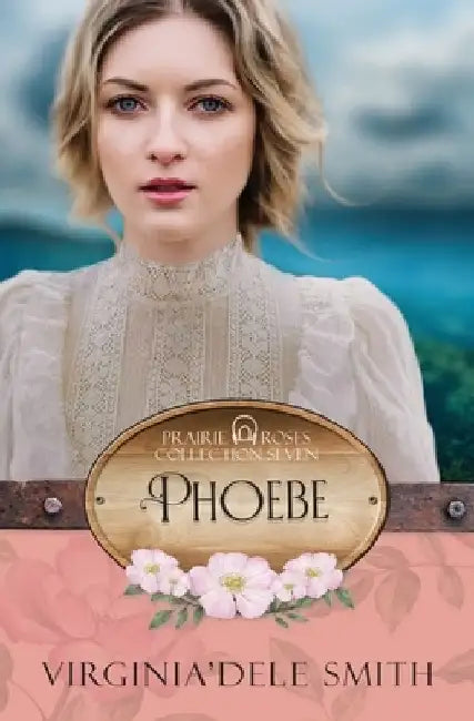 Phoebe: A Prairie Roses Collection Historical Romance by Virginia'Dele Smith