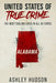United States of True Crime: Alabama: The Most Chilling Cases in All 50 States by Ashley Hudson