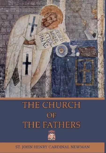 The Church of the Fathers by John Henry Cardinal Newman