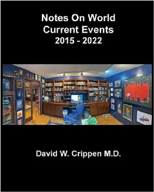 Notes On World Current Events: 2015 - 2022 by Crippen, David W.