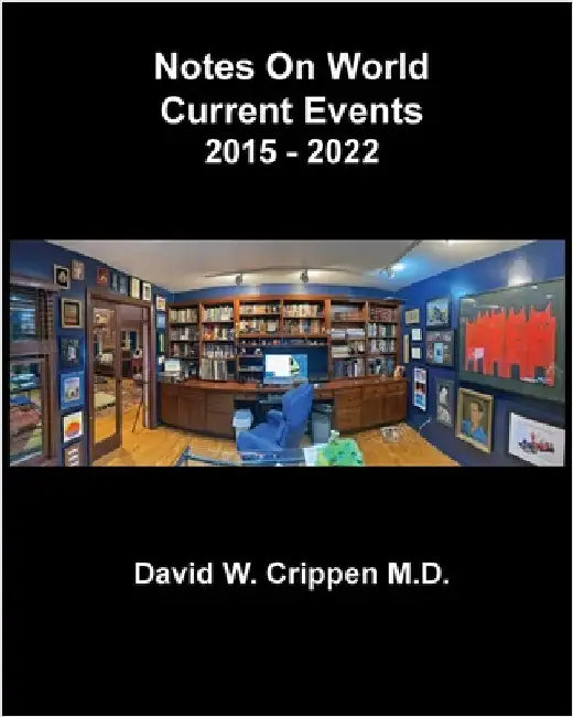 Notes On World Current Events: 2015 - 2022 by Crippen, David W.