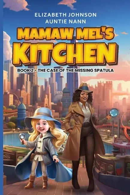 Mamaw Mel's Kitchen - Book 2 The Case Of The Missing Spatula by M. Johnson