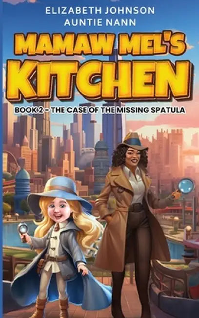 Mamaw Mel's Kitchen - Book 2 The Case Of The Missing Spatula by Elizabeth M. Johnson