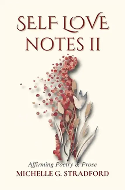 Self Love Notes II: Affirming Poetry & Prose by Michelle G. Stradford