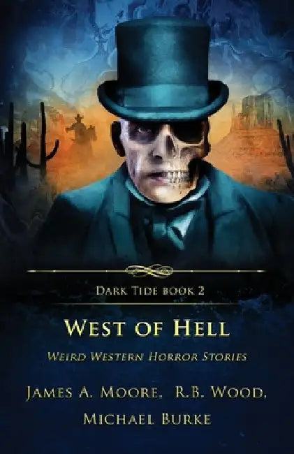 West of Hell: Weird Western Horror Stories by James A. Moore