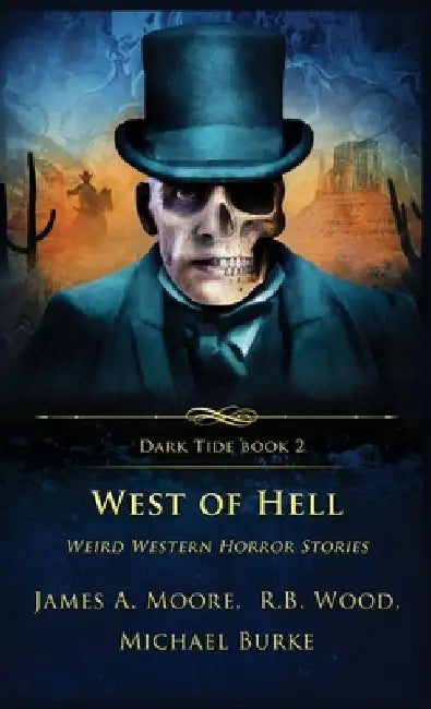 West of Hell: Weird Western Horror Stories by James A. Moore