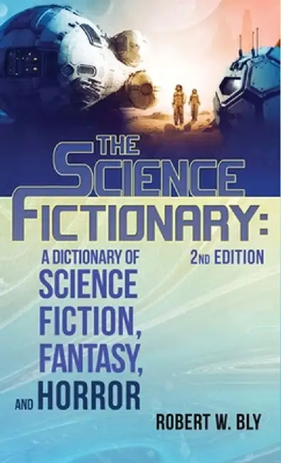 The Science Fictionary: A Dictionary of Science Fiction, Fantasy, and Horror by Robert W. Bly