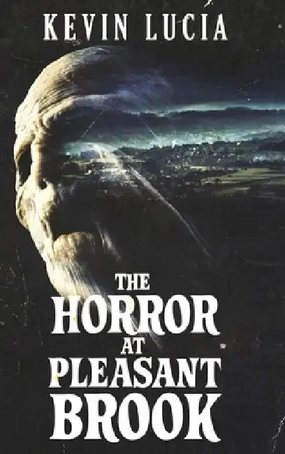 The Horror at Pleasant Brook by Kevin Lucia