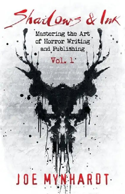 Shadows & Ink: Mastering the Art of Horror Writing and Publishing by Joe Mynhardt
