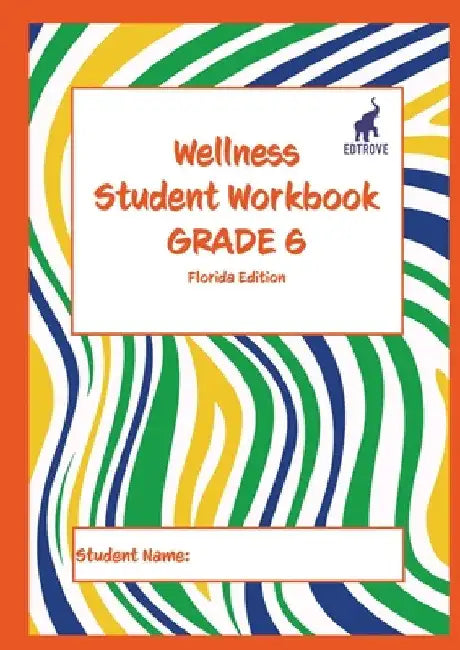 Wellness Student Workbook (Florida Edition) Grade 6 by Andrew Culley