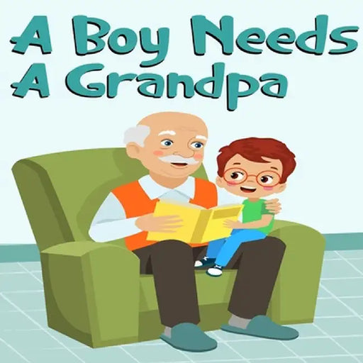 A Boy Needs A Grandpa, Celebrate Your grandpa and Son"s special Bond this Father's Day with this Heartwarming Gift! by Dreams Publication