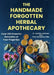 The Handmade Forgotten Herbal Apothecary: Over 250 Powerful Remedies at your fingertips by Prof Asmyntha Gibs