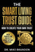 The Smart Living Trust Guide: How to Create Your Own Trust, Avoid Probate and Protect a Legacy Without Confusion by Mike Brandon