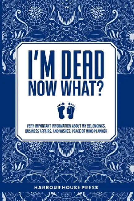 I Am Dead Now What? by Harbour House Press