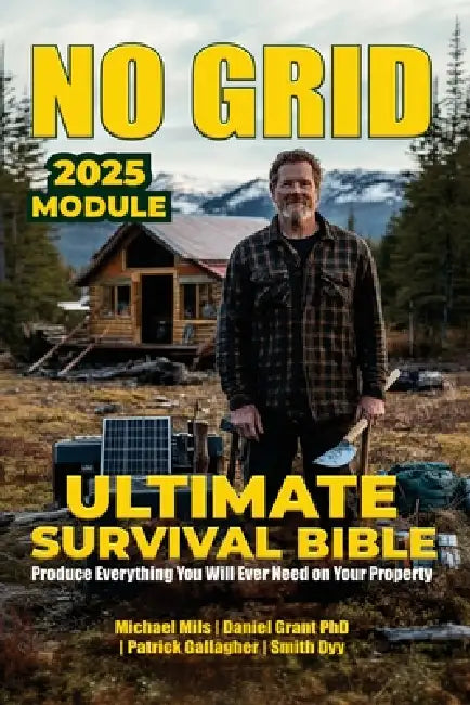 No Grid, Ultimate Survival Bible: Produce Everything You Will Ever Need On Your Property by Michael Mils, Daniel Grant, Patrick Gallagher