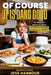 Of Course It Is Dang Good: No-Nonsense, Knock-Out Meals Anyone Can Make and Everyone Will Destroy by Jess Harbour