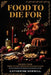 Food To Die For: Recipe From America's Most Legendary Haunted Places by Catherine Sawmill