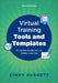 Virtual Training Tools and Templates: An Action Guide to Live Online Learning