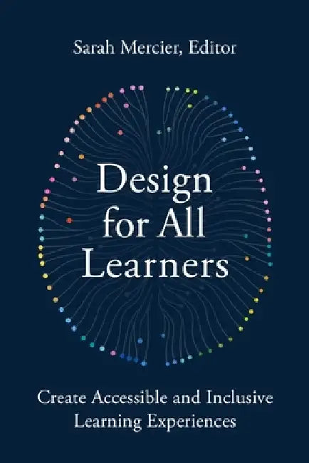 Design for All Learners: Create Accessible and Inclusive Learning Experiences by Sarah Mercier