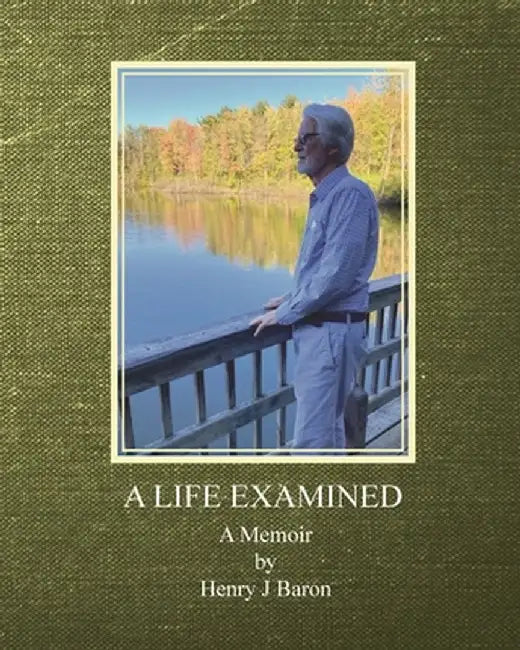 A Life Examined by Henry J. Baron