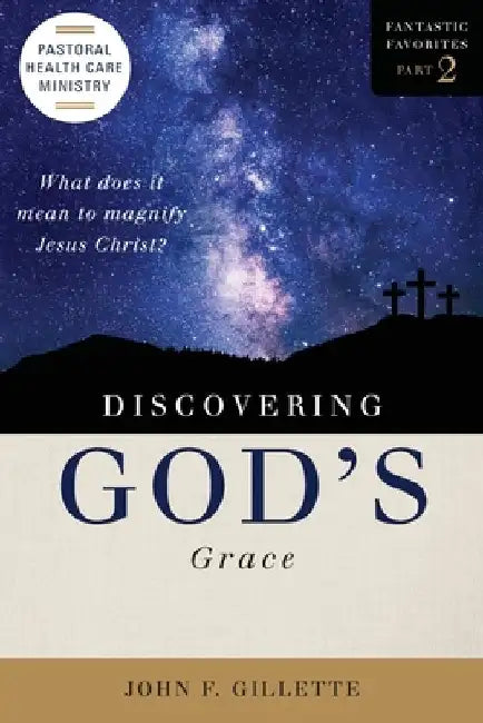 Discovering God's Grace by John F. Gillette