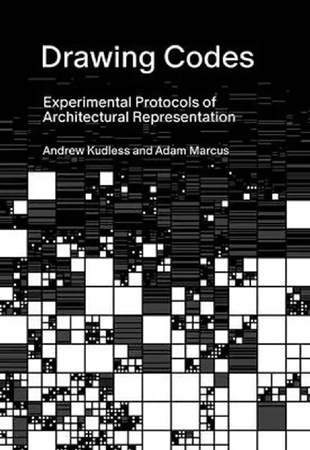 Drawing Codes: Experimental Protocols of Architectural Representation by Andrew Kudless