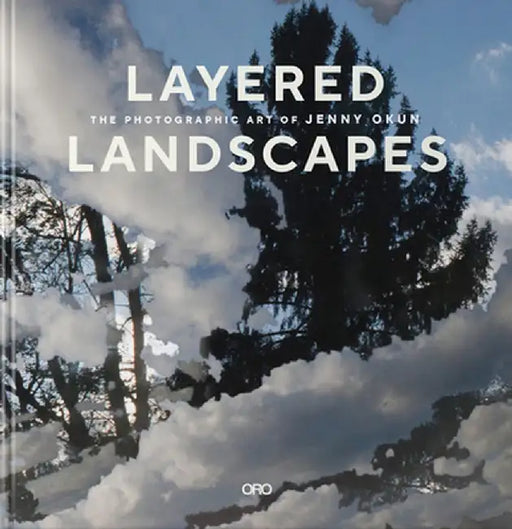 Layered Landscapes: The Photographic Art of Jenny Okun by Jenny Okun