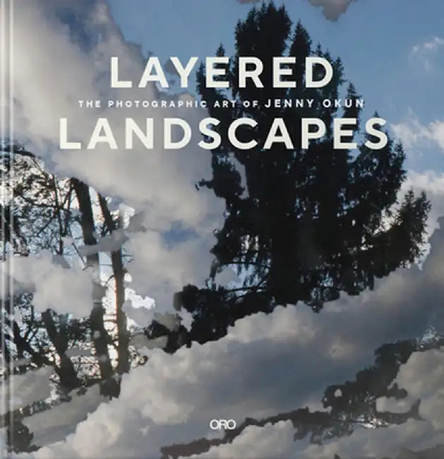 Layered Landscapes: The Photographic Art of Jenny Okun by Jenny Okun