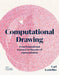 Computational Drawing: From Foundational Exercises to Theories of Representation by Carl Lostritto