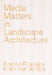 Media Matters in Landscape Architecture by Karen M'Closkey, Keith Vandersys