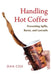 Handling Hot Coffee: Preventing Spills, Burns, and Lawsuits by Dan Cox