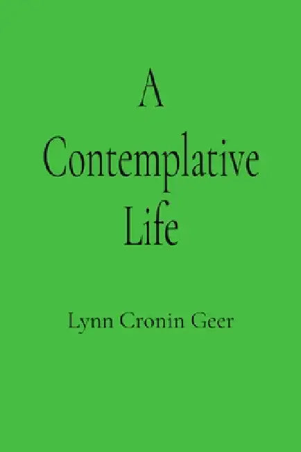 A Contemplative Life by Geer, Lynn Cronin